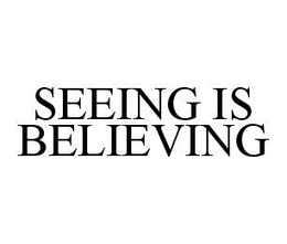 SEEING IS BELIEVING trademark