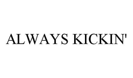 ALWAYS KICKIN' trademark