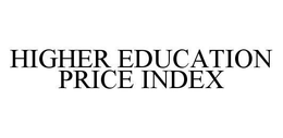 HIGHER EDUCATION PRICE INDEX trademark