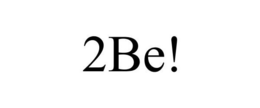 2BE! trademark