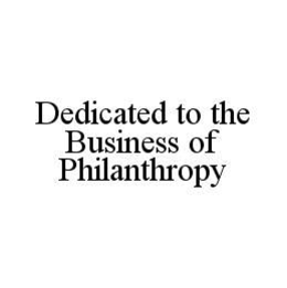 DEDICATED TO THE BUSINESS OF PHILANTHROPY trademark