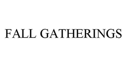 FALL GATHERINGS trademark