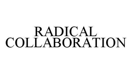RADICAL COLLABORATION trademark