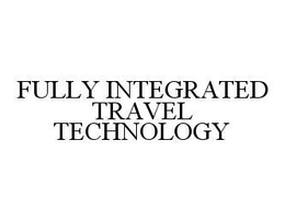 FULLY INTEGRATED TRAVEL TECHNOLOGY trademark