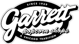 GARRETT POPCORN SHOPS A CHICAGO TRADITION SINCE 1949 trademark