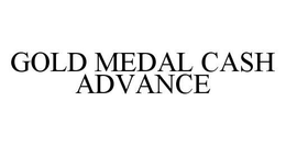 GOLD MEDAL CASH ADVANCE trademark
