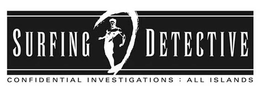SURFING DETECTIVE CONFIDENTIAL INVESTIGATIONS - ALL ISLANDS trademark
