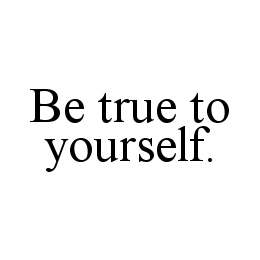 BE TRUE TO YOURSELF. trademark