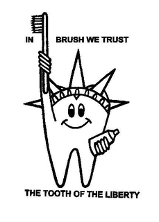IN BRUSH WE TRUST THE TOOTH OF THE LIBERTY trademark