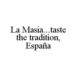 LA MASIA...TASTE THE TRADITION, ESPAÑA trademark