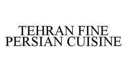 TEHRAN FINE PERSIAN CUISINE trademark