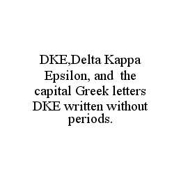 DKE,DELTA KAPPA EPSILON, AND THE CAPITAL GREEK LETTERS DKE WRITTEN WITHOUT PERIODS. trademark