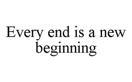 EVERY END IS A NEW BEGINNING trademark