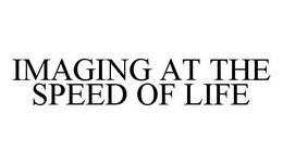 IMAGING AT THE SPEED OF LIFE trademark