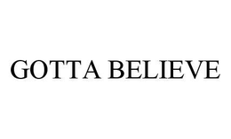GOTTA BELIEVE trademark