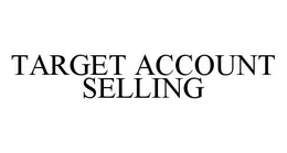 TARGET ACCOUNT SELLING trademark
