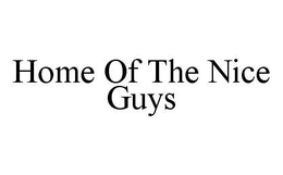 HOME OF THE NICE GUYS trademark