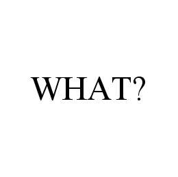 WHAT? trademark