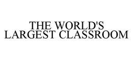 THE WORLD'S LARGEST CLASSROOM trademark