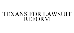 TEXANS FOR LAWSUIT REFORM trademark