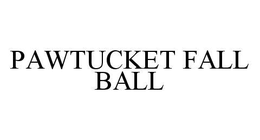PAWTUCKET FALL BALL trademark