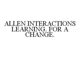 ALLEN INTERACTIONS LEARNING.  FOR A CHANGE. trademark