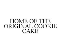 HOME OF THE ORIGINAL COOKIE CAKE trademark