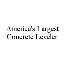 AMERICA'S LARGEST CONCRETE LEVELER trademark