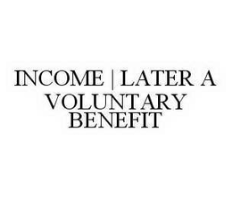 INCOME LATTER A VOLUNTARY BENEFIT trademark