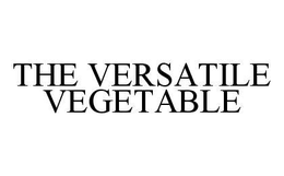 THE VERSATILE VEGETABLE trademark