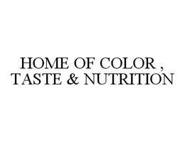 HOME OF COLOR, TASTE & NUTRITION trademark