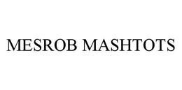 MESROB MASHTOTS trademark
