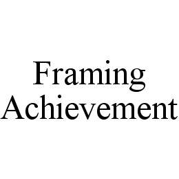 FRAMING ACHIEVEMENT trademark