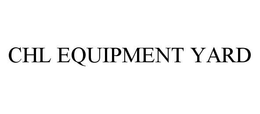 CHL EQUIPMENT YARD trademark