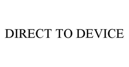 DIRECT TO DEVICE trademark