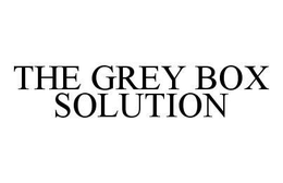 THE GREY BOX SOLUTION trademark