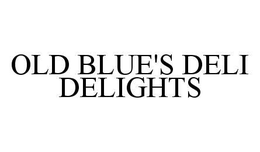 OLD BLUE'S DELI DELIGHTS trademark