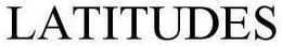 LATITUDES trademark