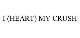 I (HEART) MY CRUSH trademark