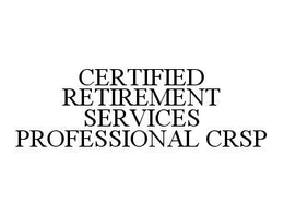 CERTIFIED RETIREMENT SERVICES PROFESSIONAL CRSP trademark