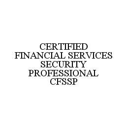 CERTIFIED FINANCIAL SERVICES SECURITY PROFESSIONAL CFSSP trademark