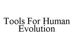 TOOLS FOR HUMAN EVOLUTION trademark