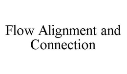 FLOW ALIGNMENT AND CONNECTION trademark