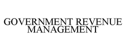 GOVERNMENT REVENUE MANAGEMENT trademark
