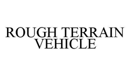 ROUGH TERRAIN VEHICLE trademark