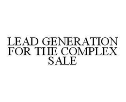 LEAD GENERATION FOR THE COMPLEX SALE trademark