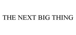 THE NEXT BIG THING trademark
