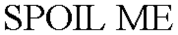 SPOIL ME trademark