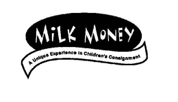 MILK MONEY A UNIQUE EXPERIENCE IN CHILDREN'S CONSIGNMENT trademark