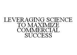 LEVERAGING SCIENCE TO MAXIMIZE COMMERCIAL SUCCESS trademark